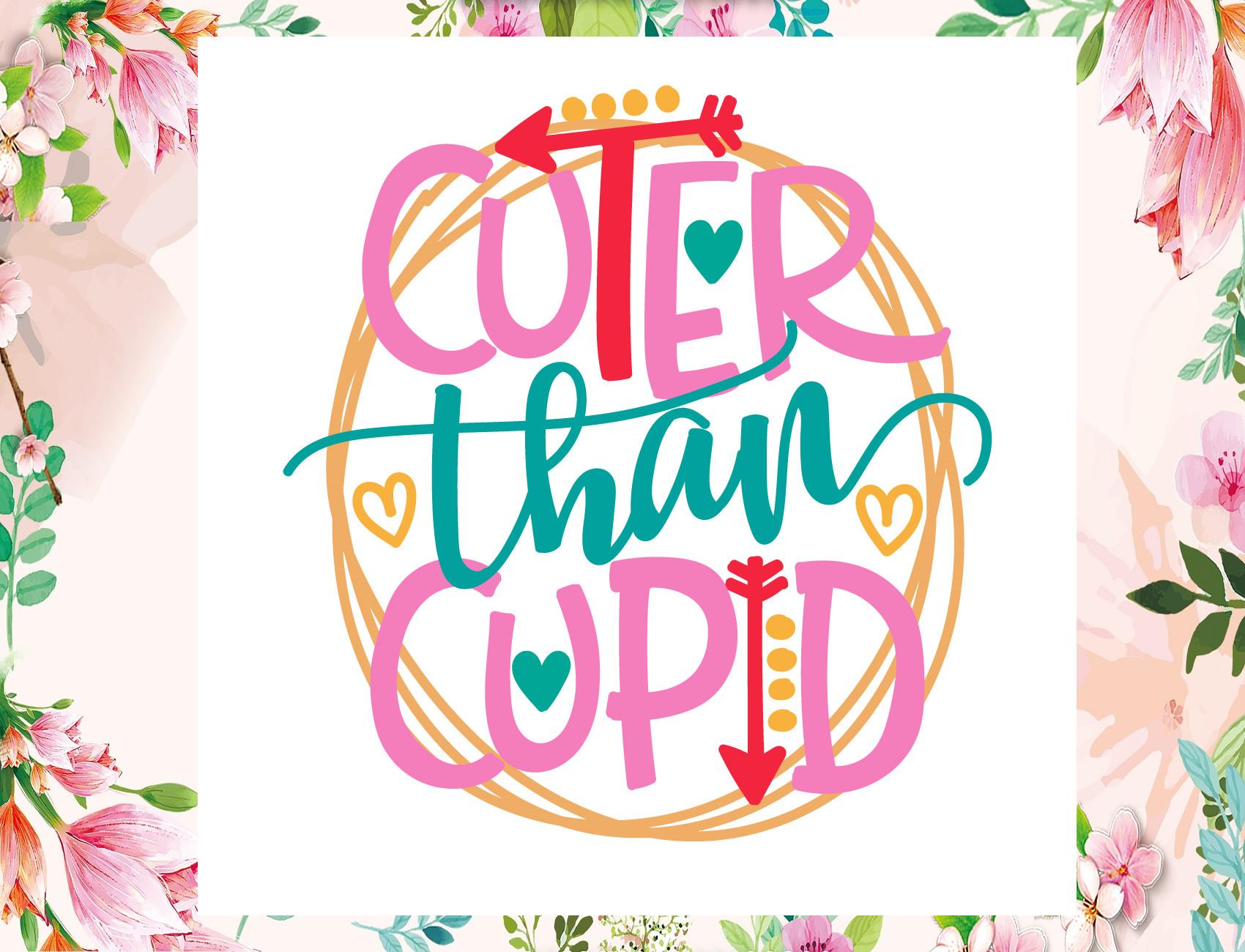 Cuter Than Cupid Svg, Valentine Svg