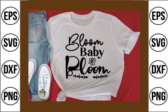 Bloom Baby Bloom Svg Design