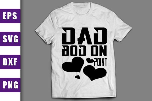 Father's Day Svg Design,dad Bod on Point