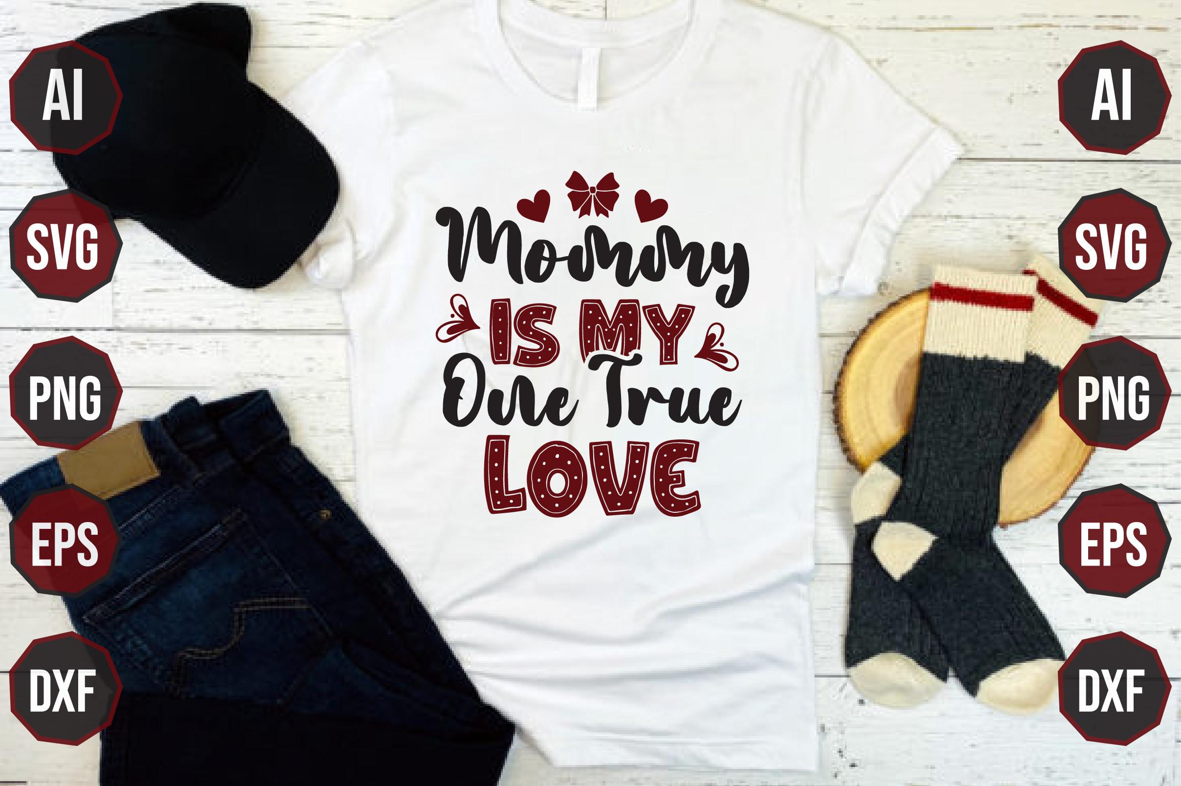 Mommy is My One True Love