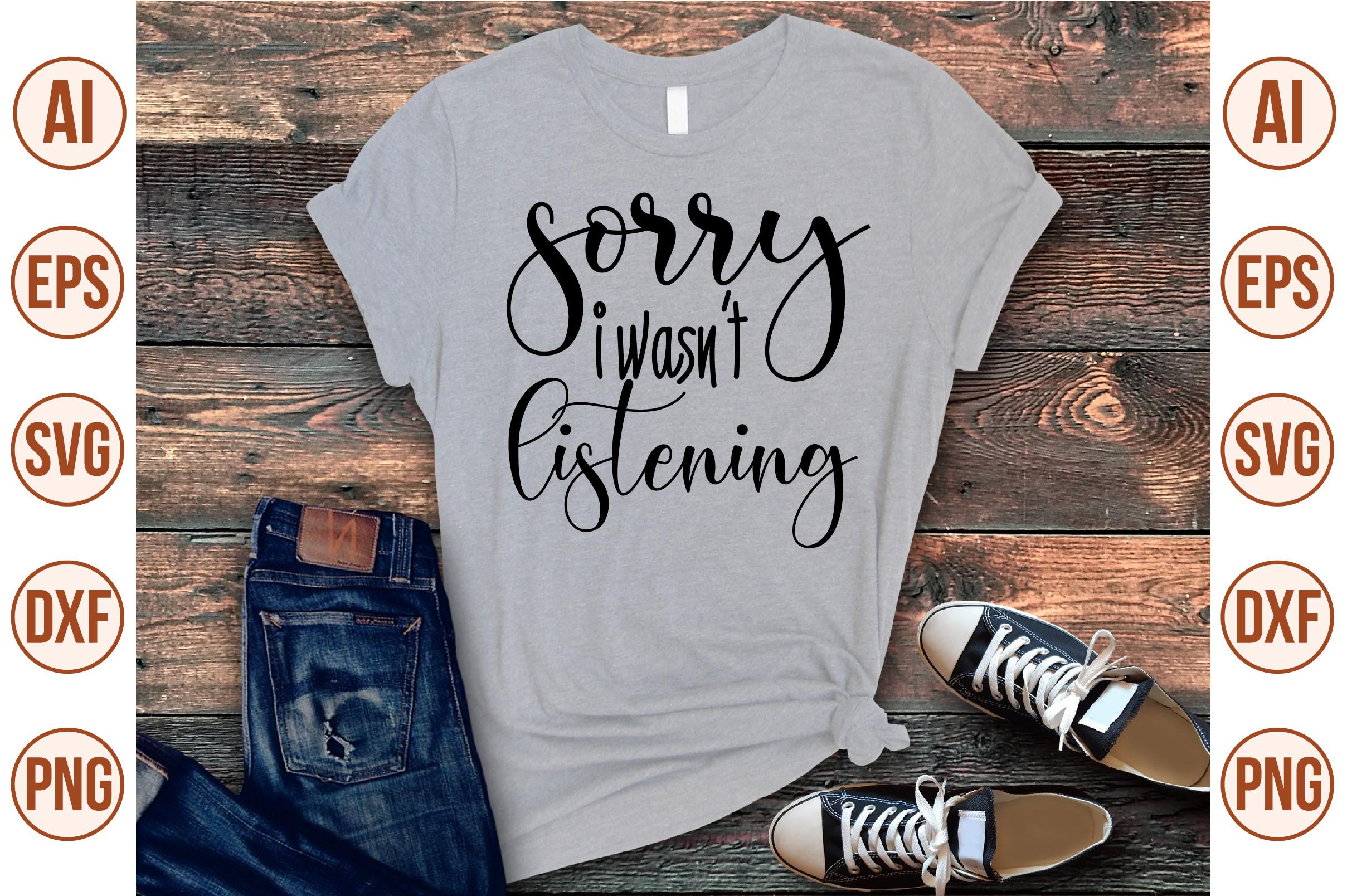 Sorry I Wasnt Listening Svg