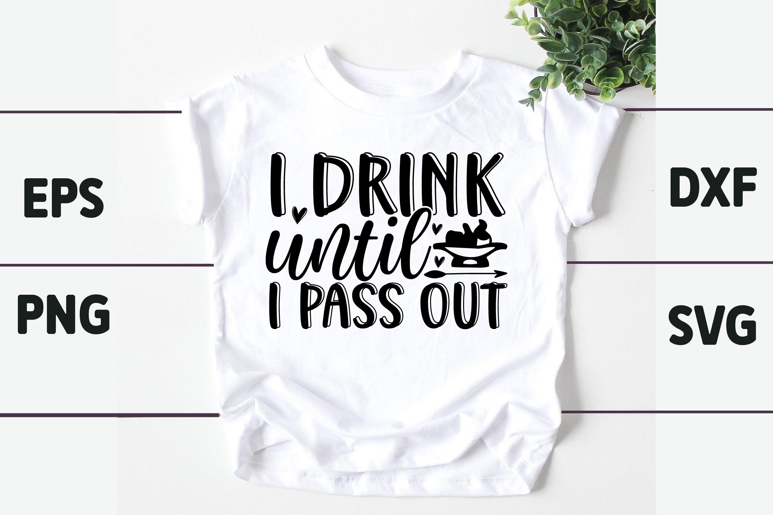 I Drink Until I Pass out