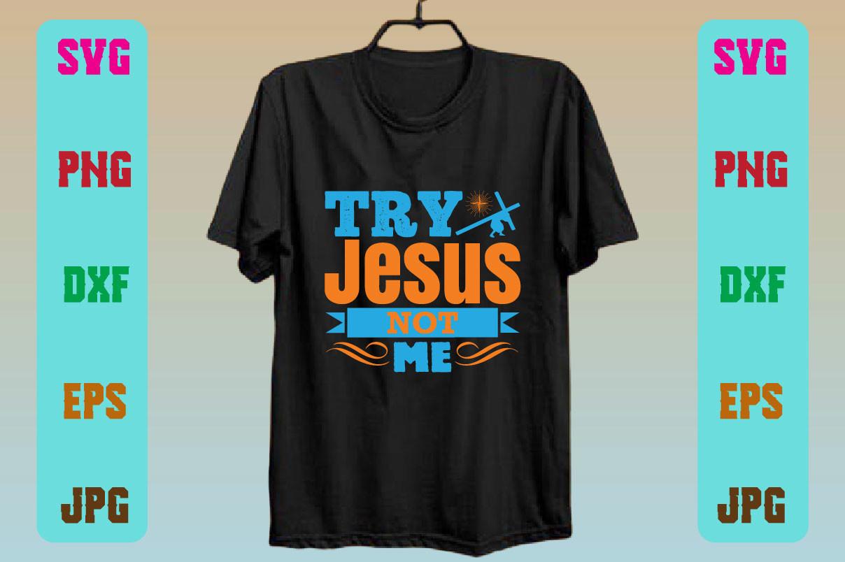 Try Jesus Not Me