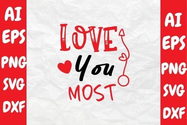 Love You Most, Valentine Svg Design