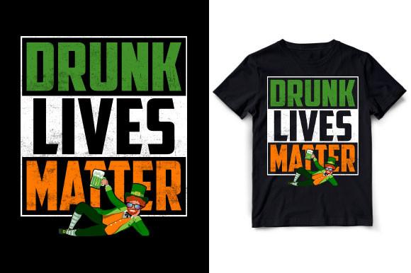 DRUNK LIVES MATTER Funny ST.PATRICK’S