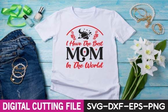 I Have the Best Mom in the World Svg