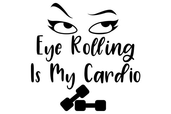 Eye Rolling is My Cardio