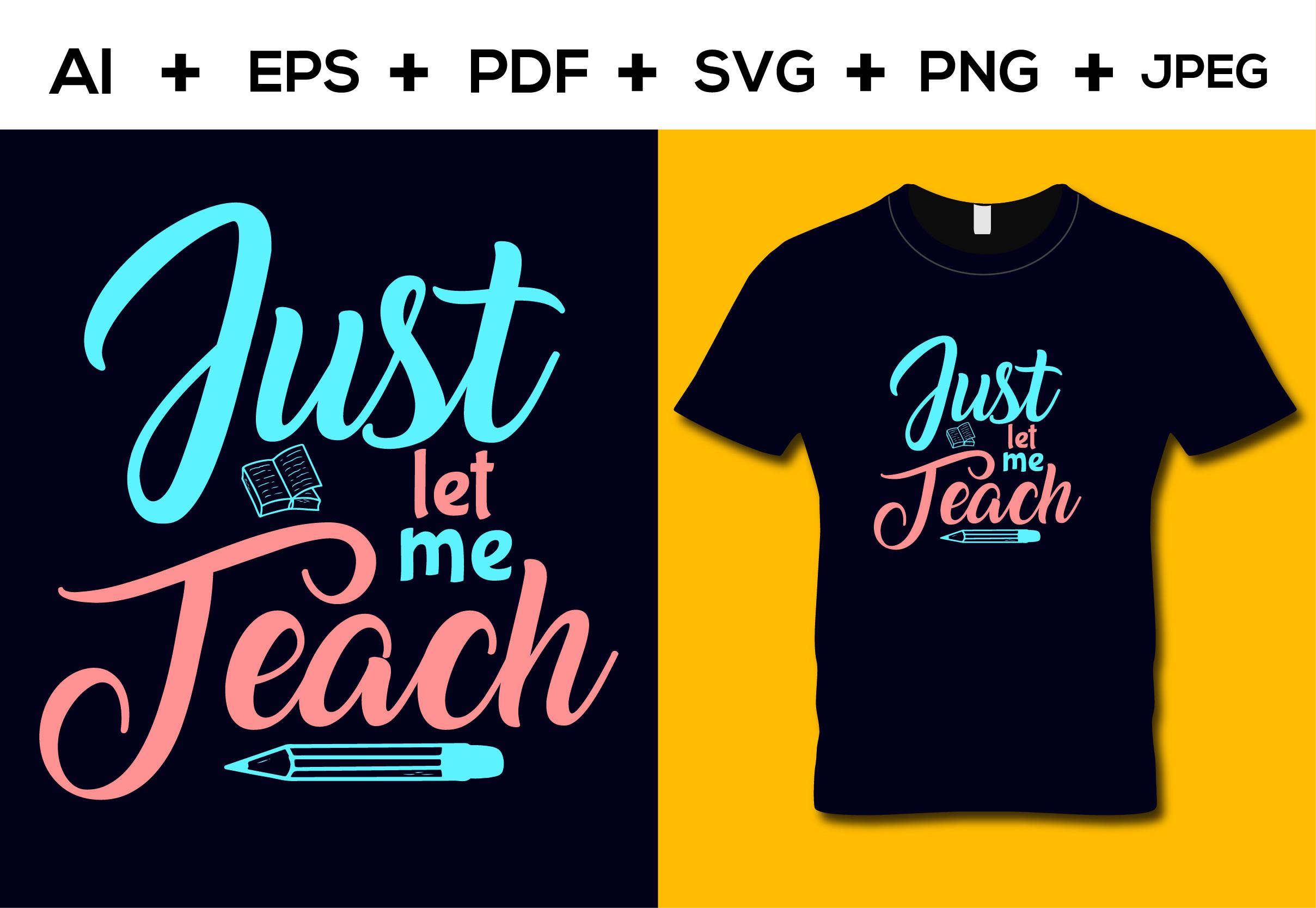 Just Let Me Teach T-shirt Design