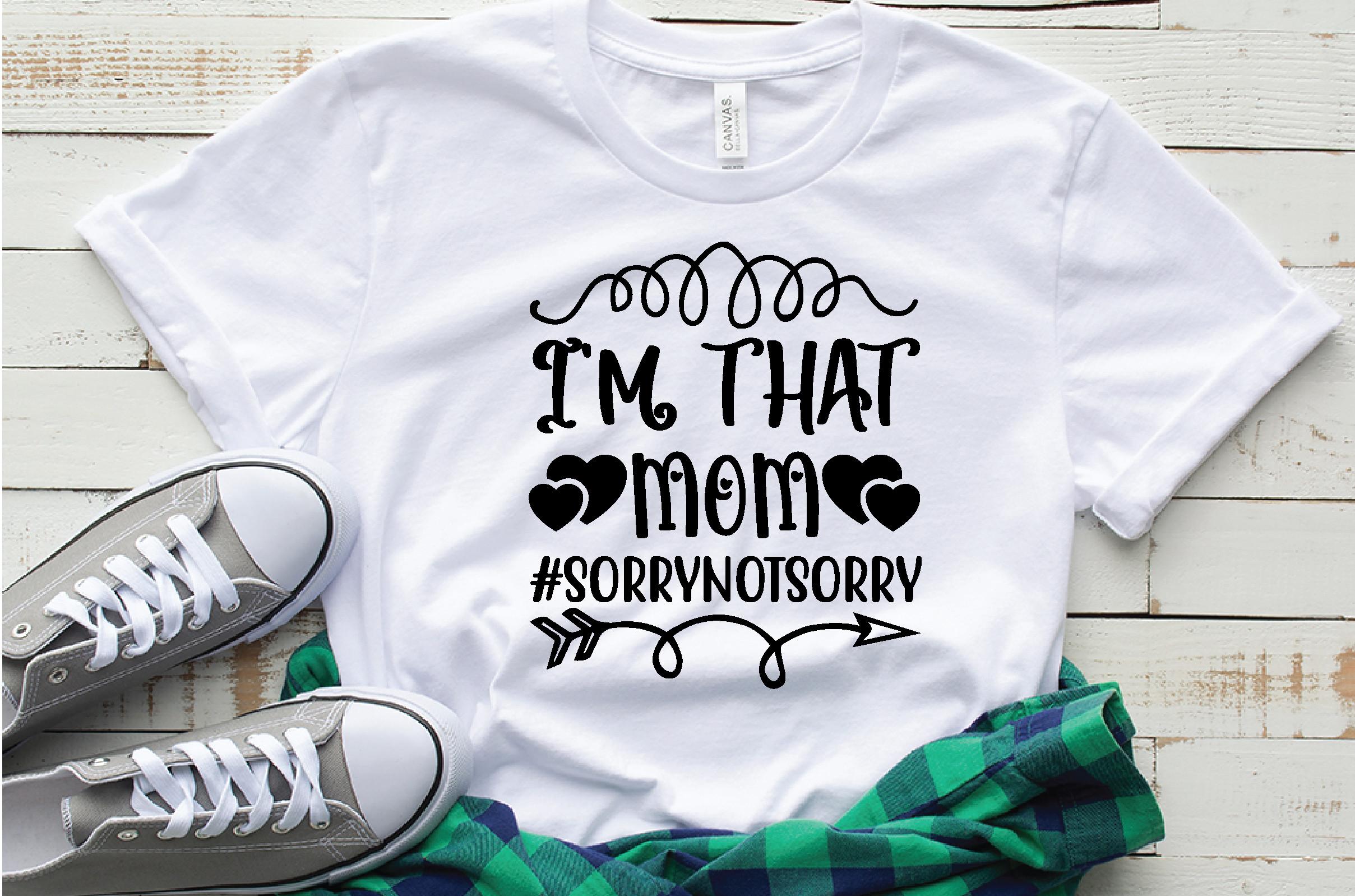 I'm That Mom #sorrynotsorry Svg
