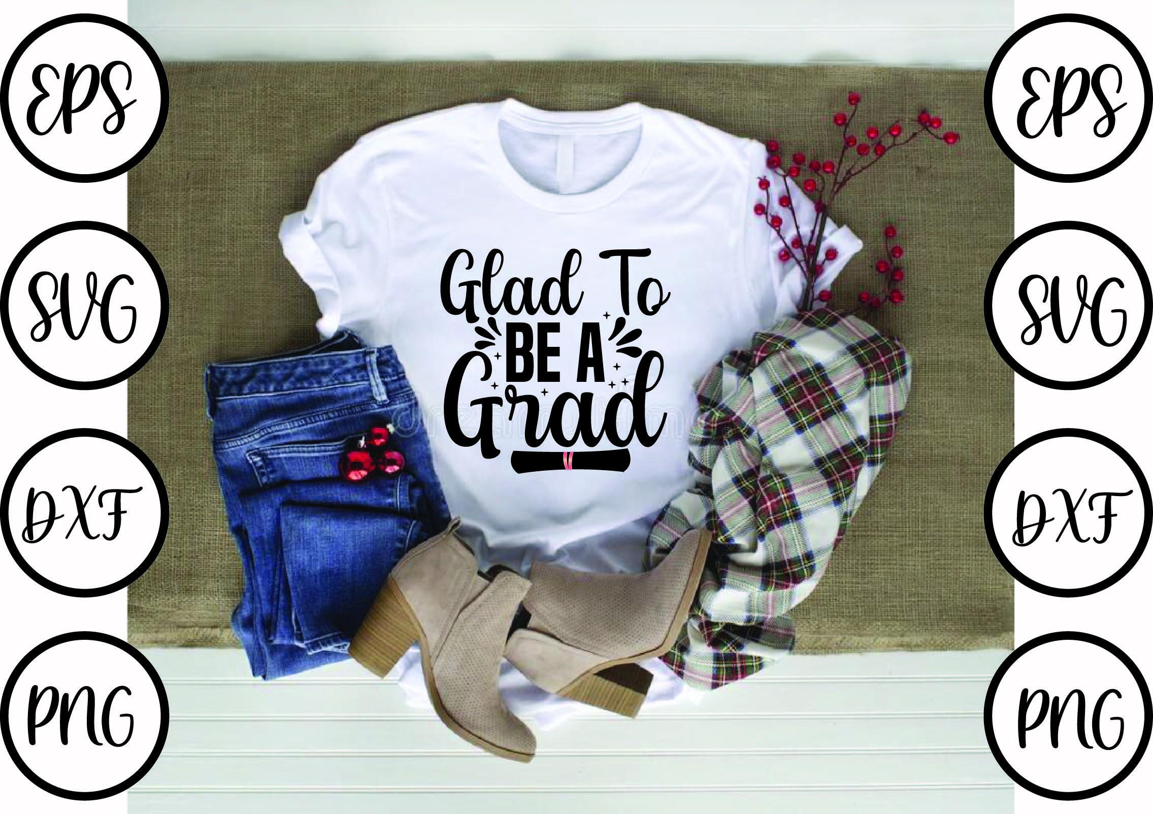 Graduation Svg Design,Glad to Be a Grad