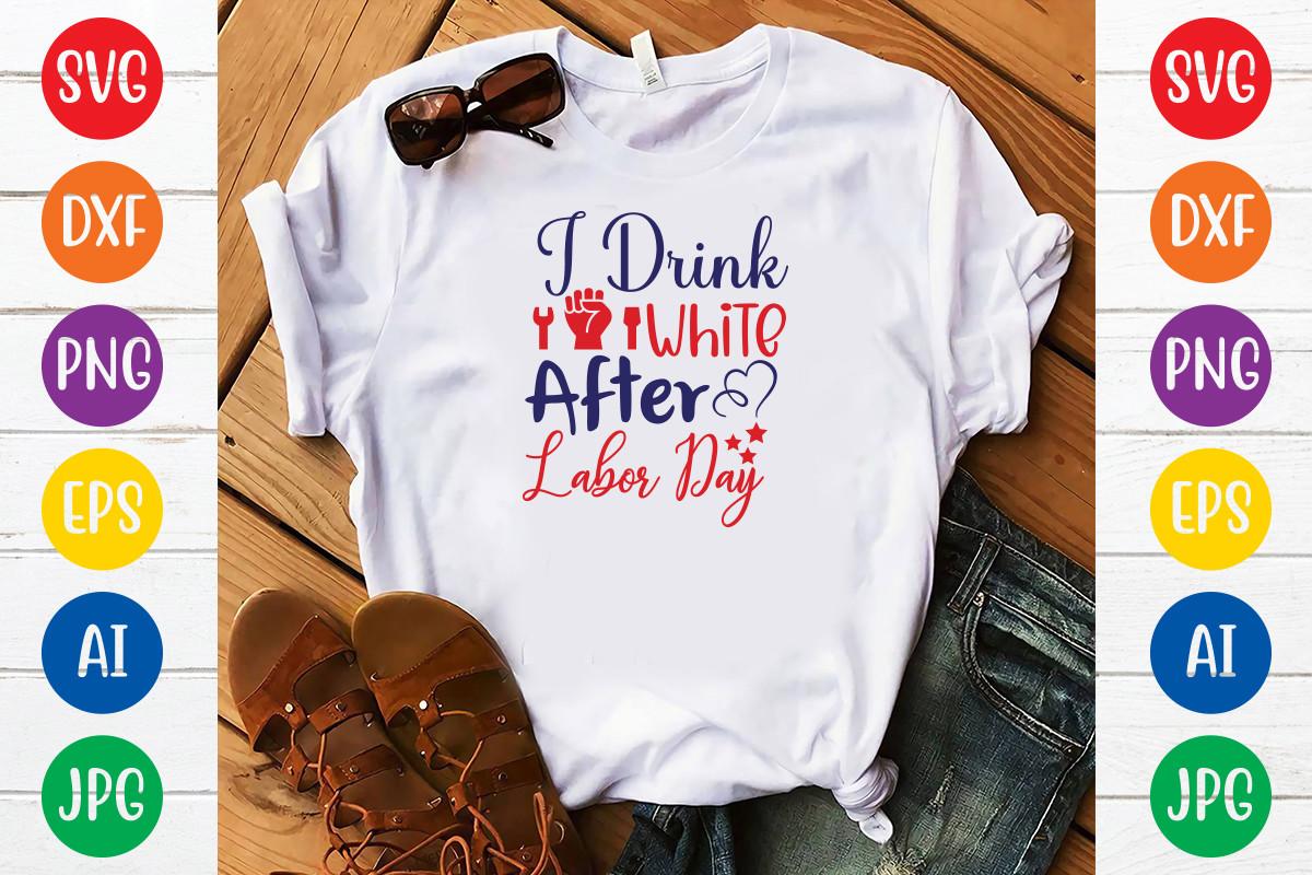 I Drink White After Labor Day Svg Design