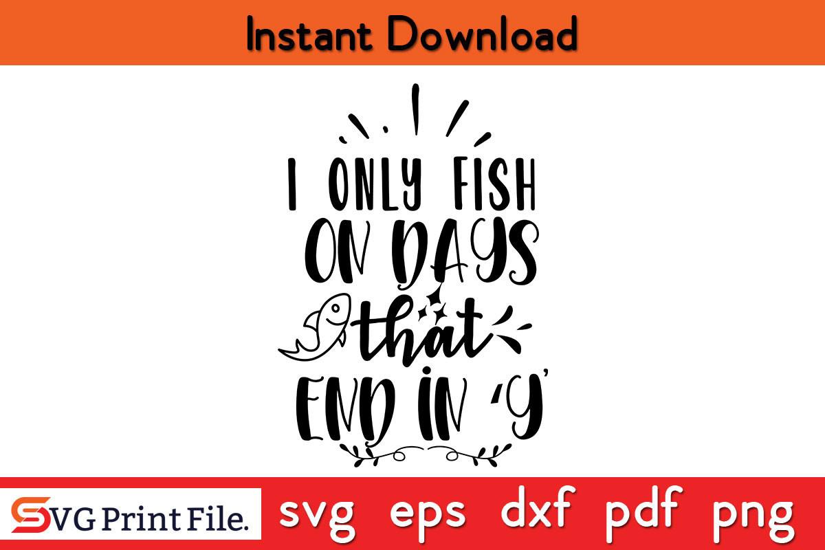 I Only Fish on Days That End in Y SVG