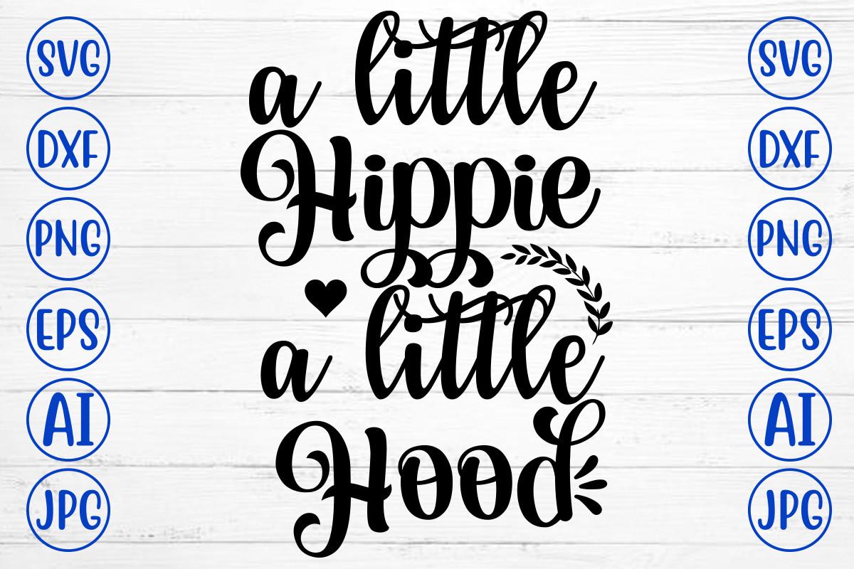 A Little Hippie a Little Hood Svg