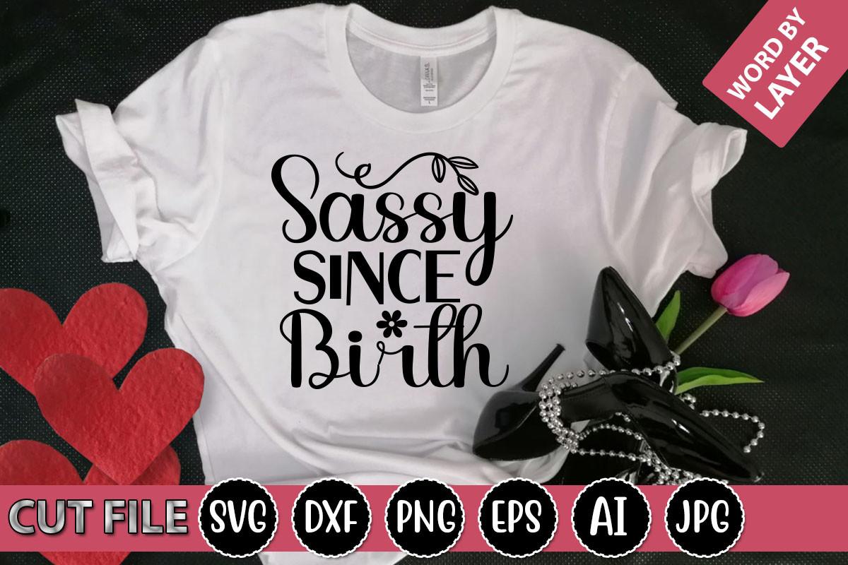 Sassy Since Birth Svg