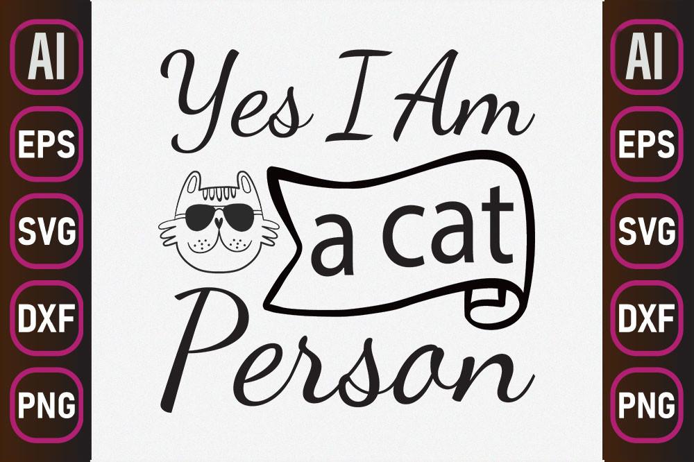 Cat Svg Design, Yes I Am a Cat Person