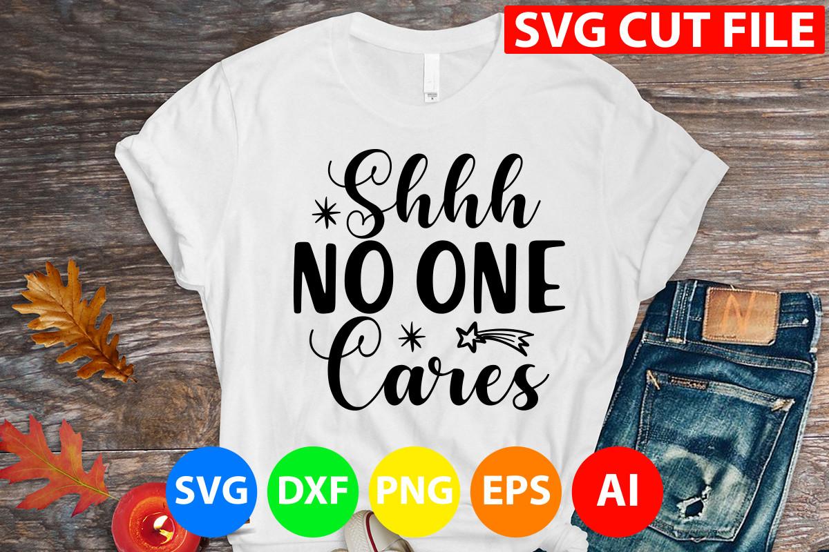 Shhh No One Cares Svg Cut File