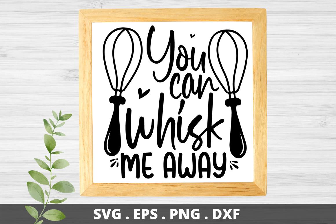 You Can Whisk Me Away