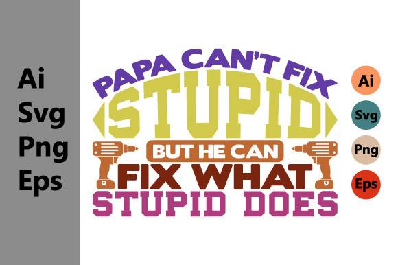 Papa Can’t Fix Stupid but He Can Fix What Stupid Does