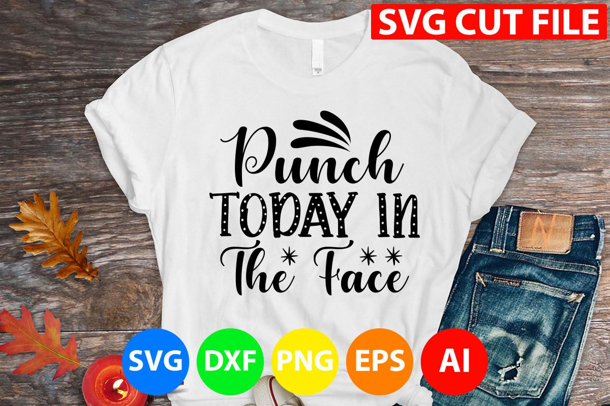 Punch Today in the Face Svg Cut File