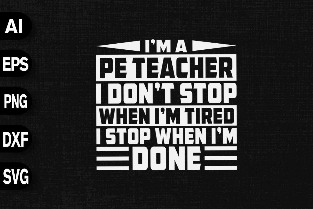 I'm PE Teacher I Don't Stop when Tired