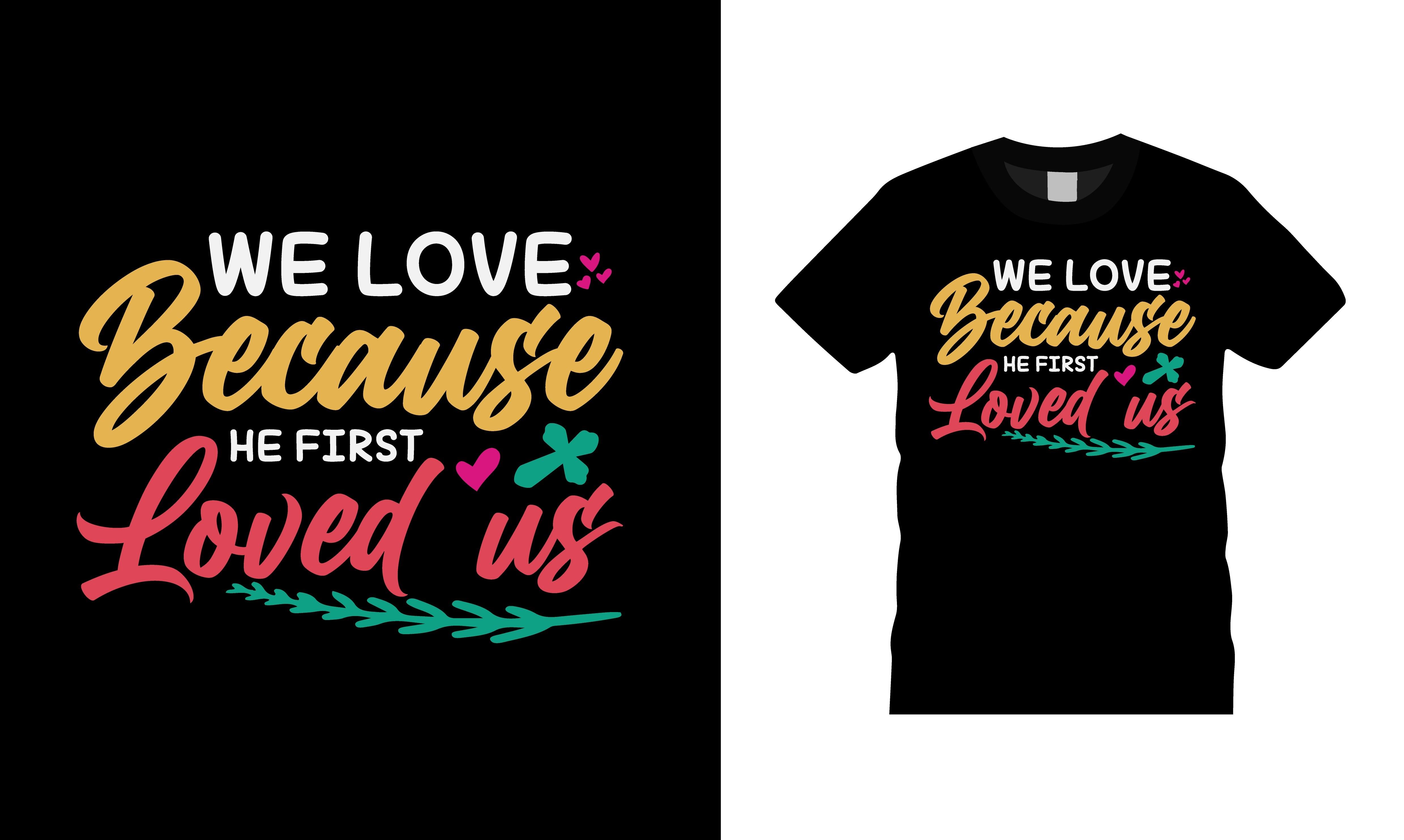 We Love Because He First Loved Us Tee