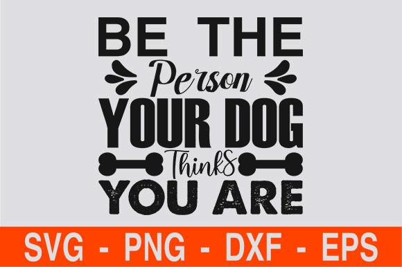 Be the Person Your Dog Thinks You Are