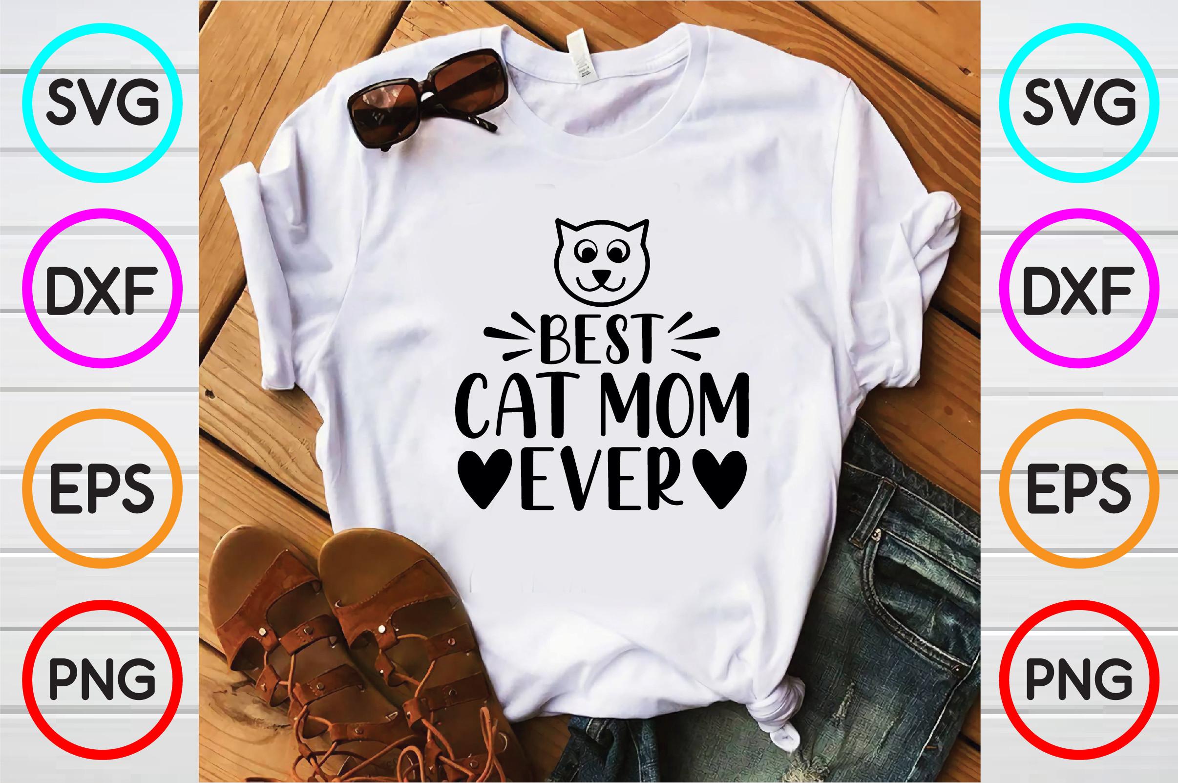 Best Cat Mom Ever T Shirt Designs
