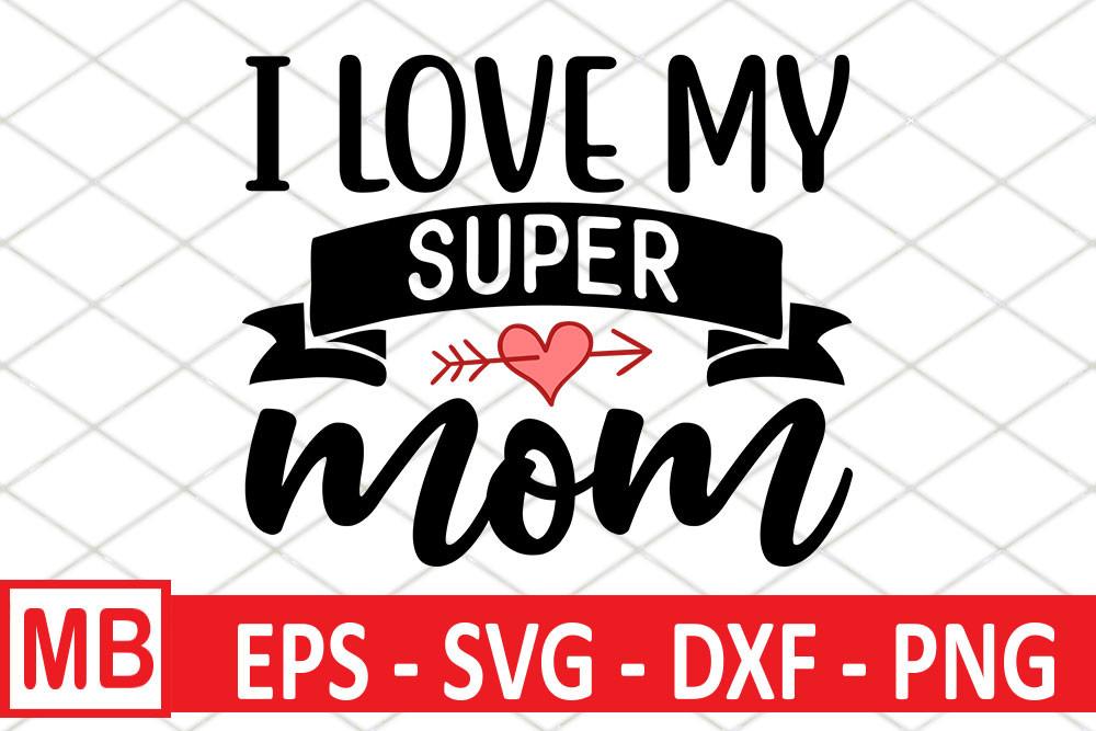 Mother's Day Svg Design, I Love My Super
