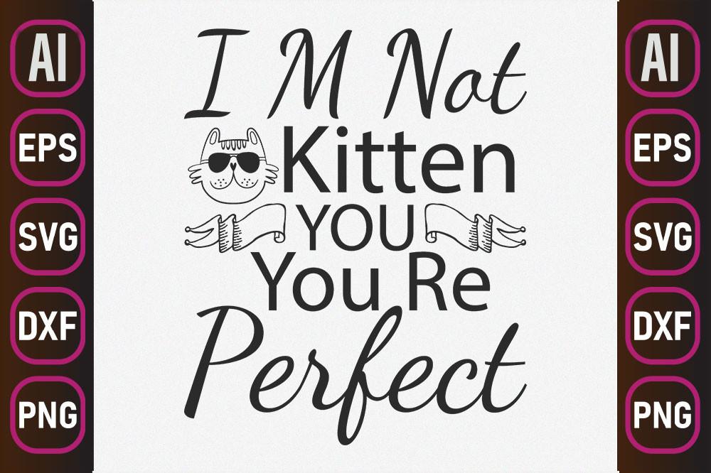 Cat Svg Design, I M NOT KITTEN YOU YOU