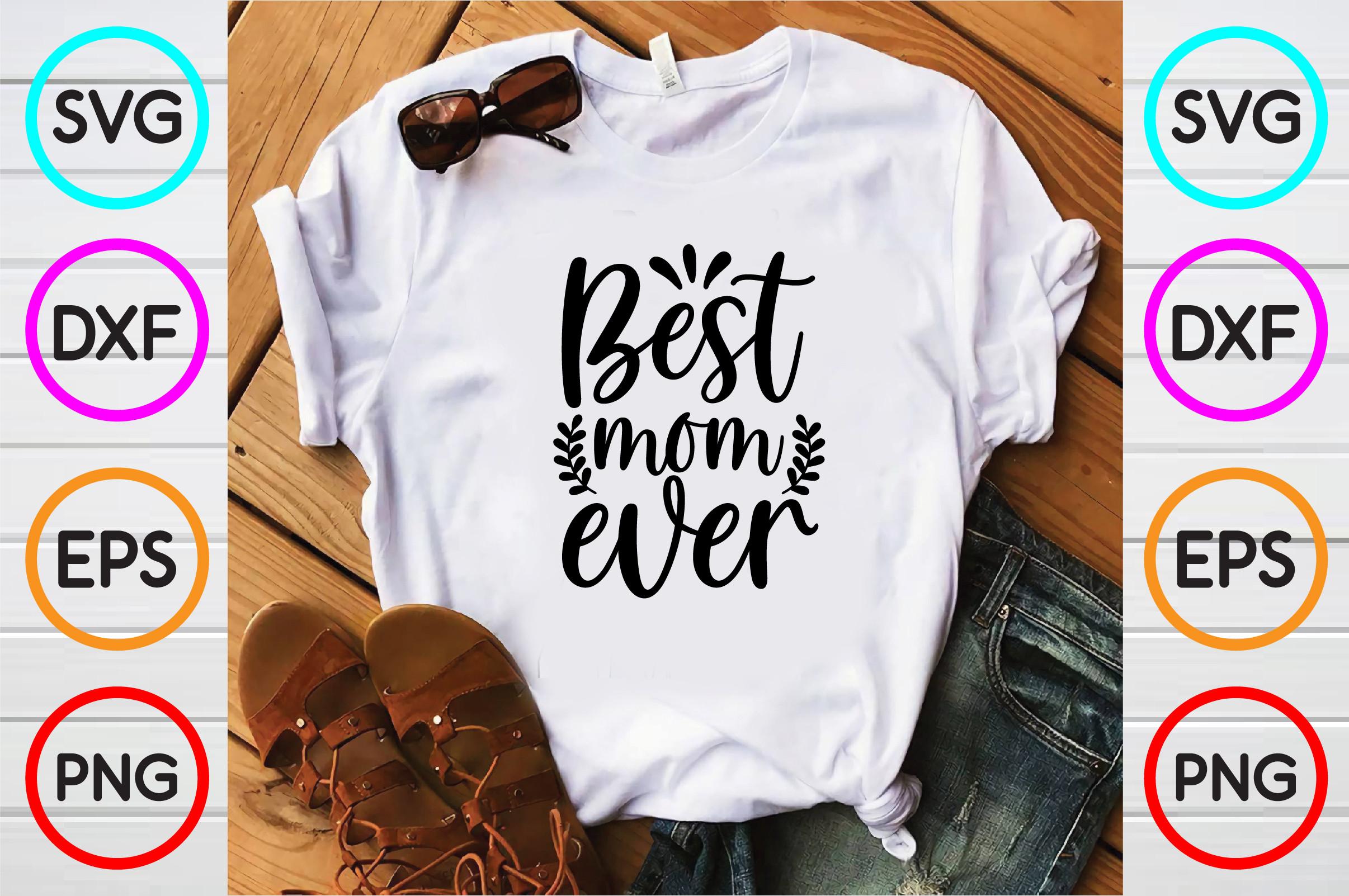 Best Mom Ever T Shirt Designs