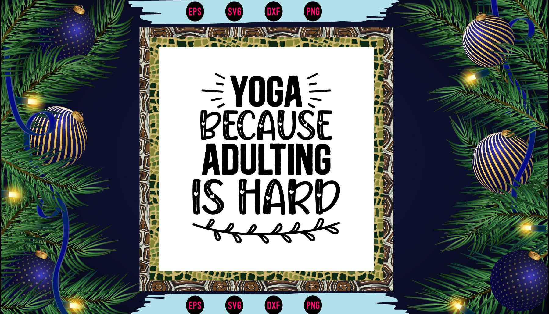 Yoga Because Adulting is Hard