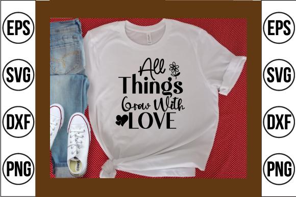 All Things Grow with Love Svg Design