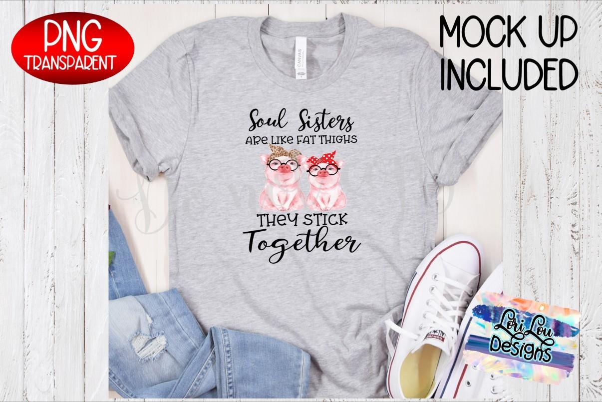 Soul Sisters Are Like Fat Thighs - Pigs