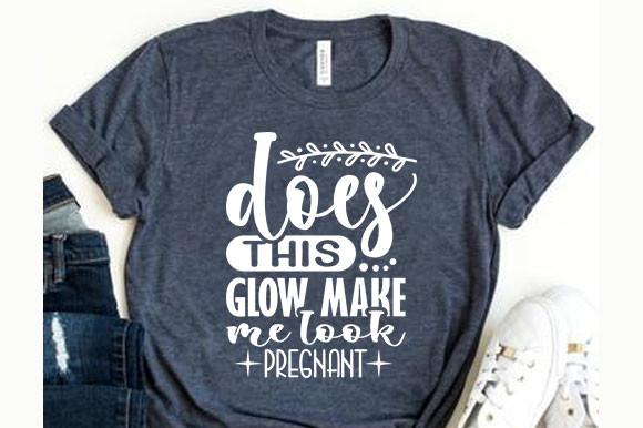 Pregnancy Svg Design, Does This Glow