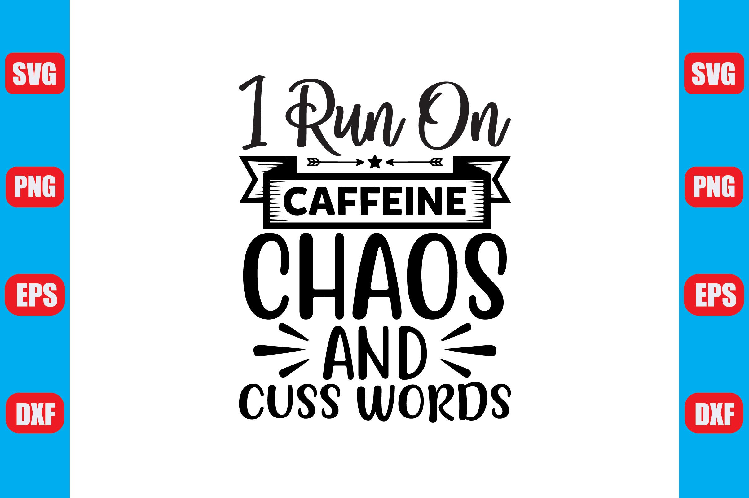 I Run on Caffeine Chaos and Cuss Words