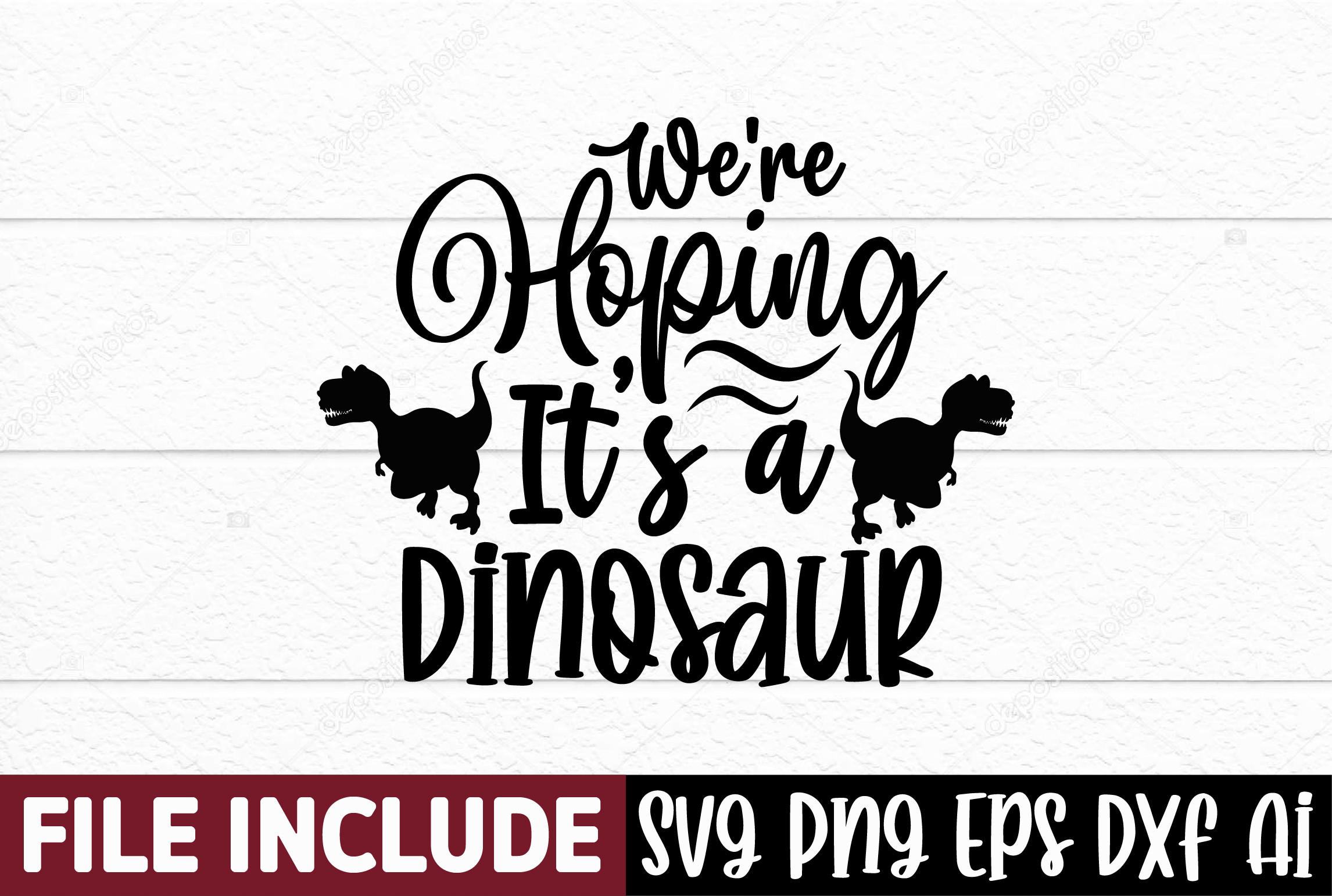We're Hoping It’s a Dinosaur