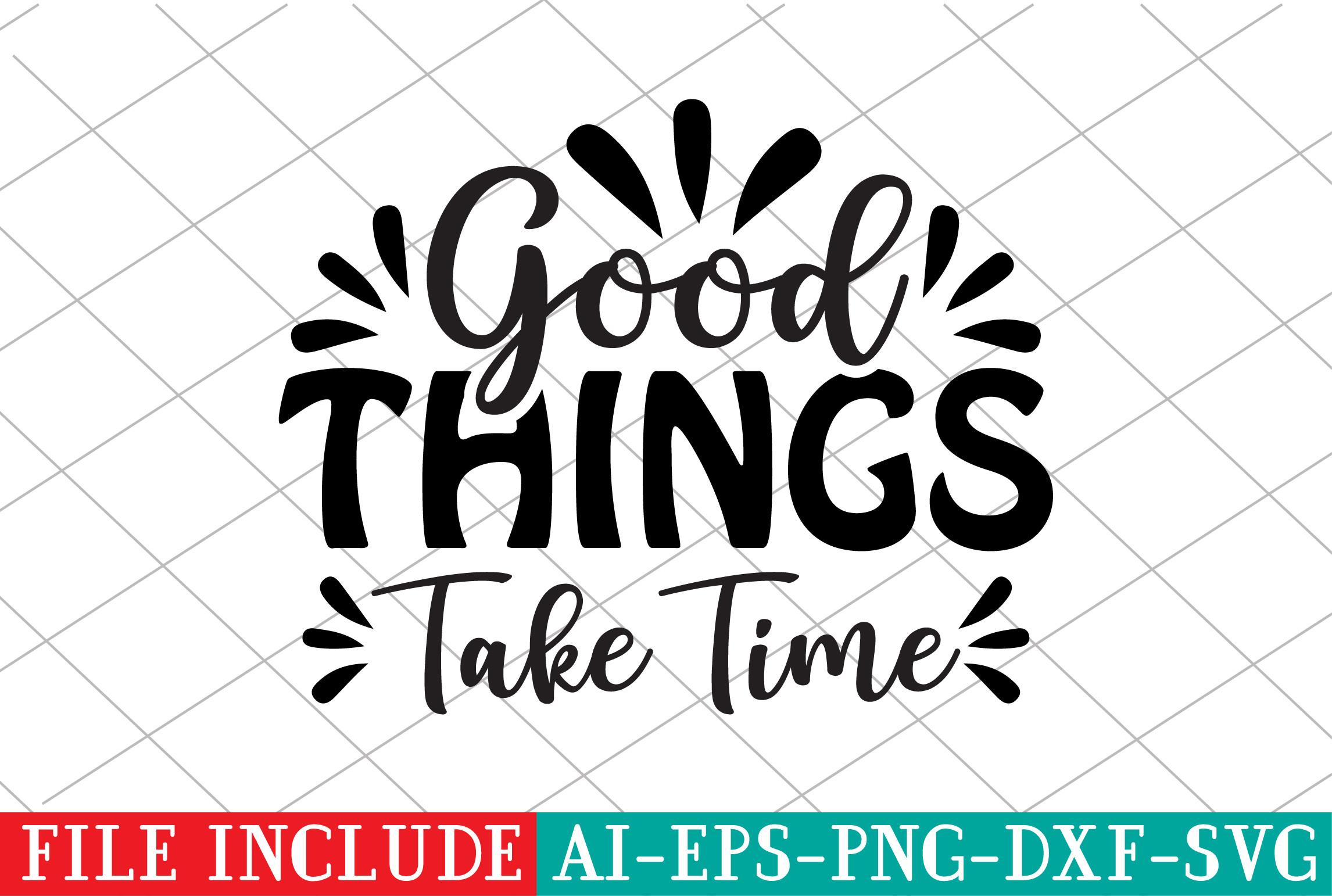 Good Things Take Time