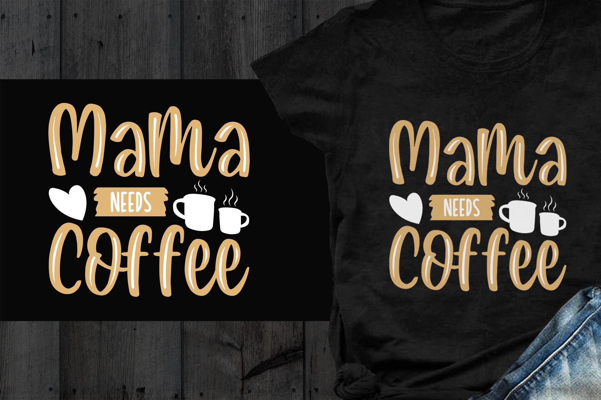 Mama Needs Coffee – Coffee T-shirt SVG