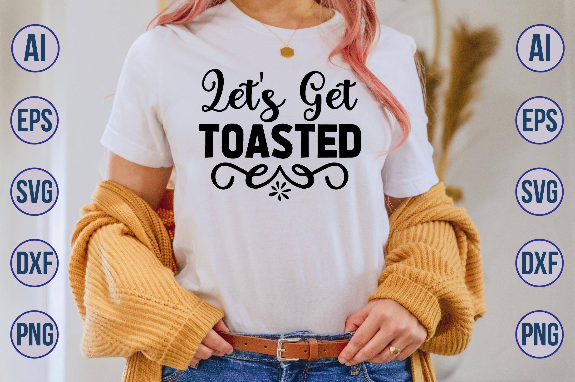Let's Get Toasted  SVG