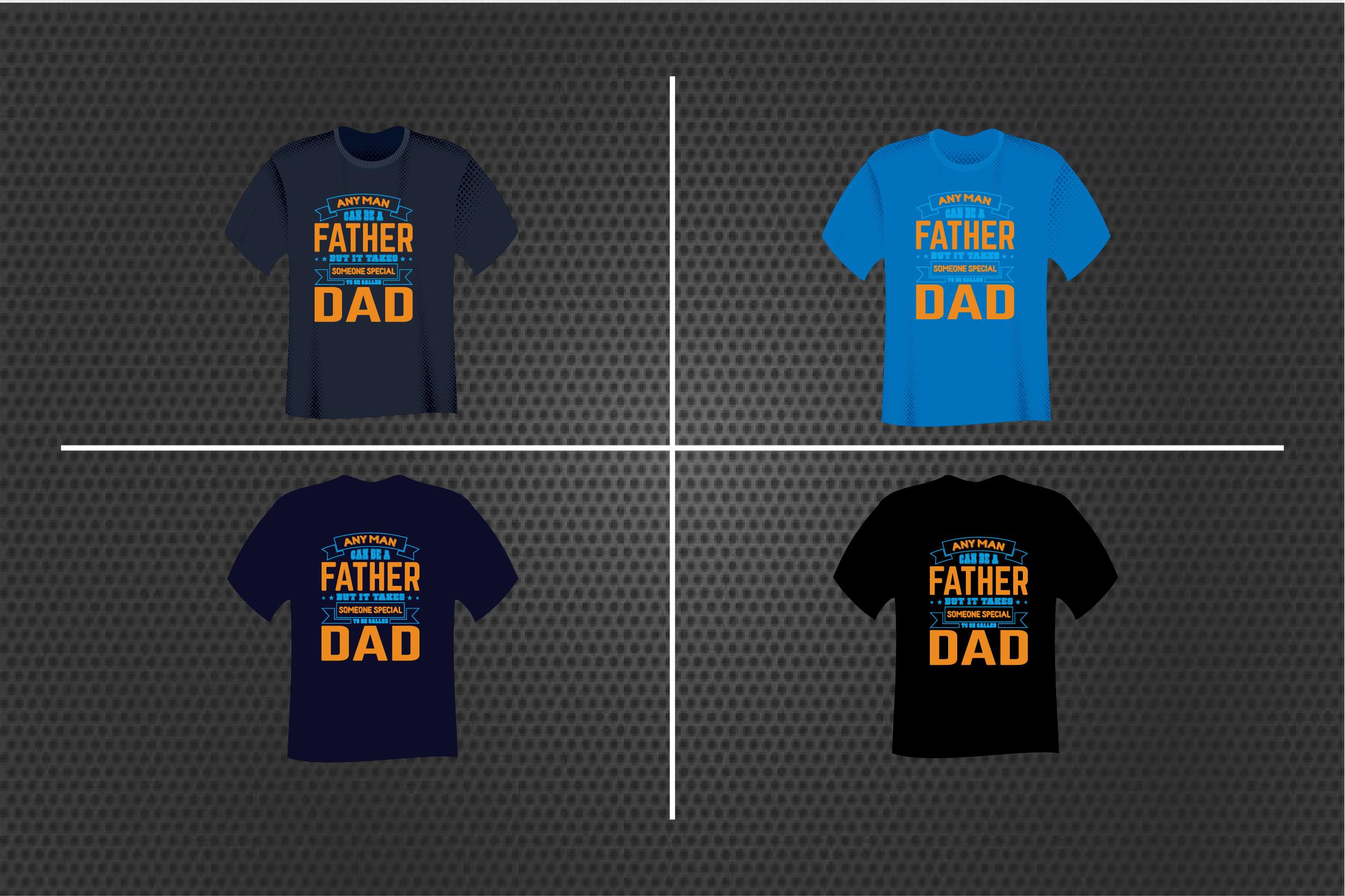 Any Man Can Be a Father but It - T Shirt