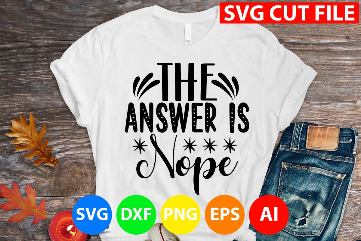 The Answer is Nope Svg Cut File