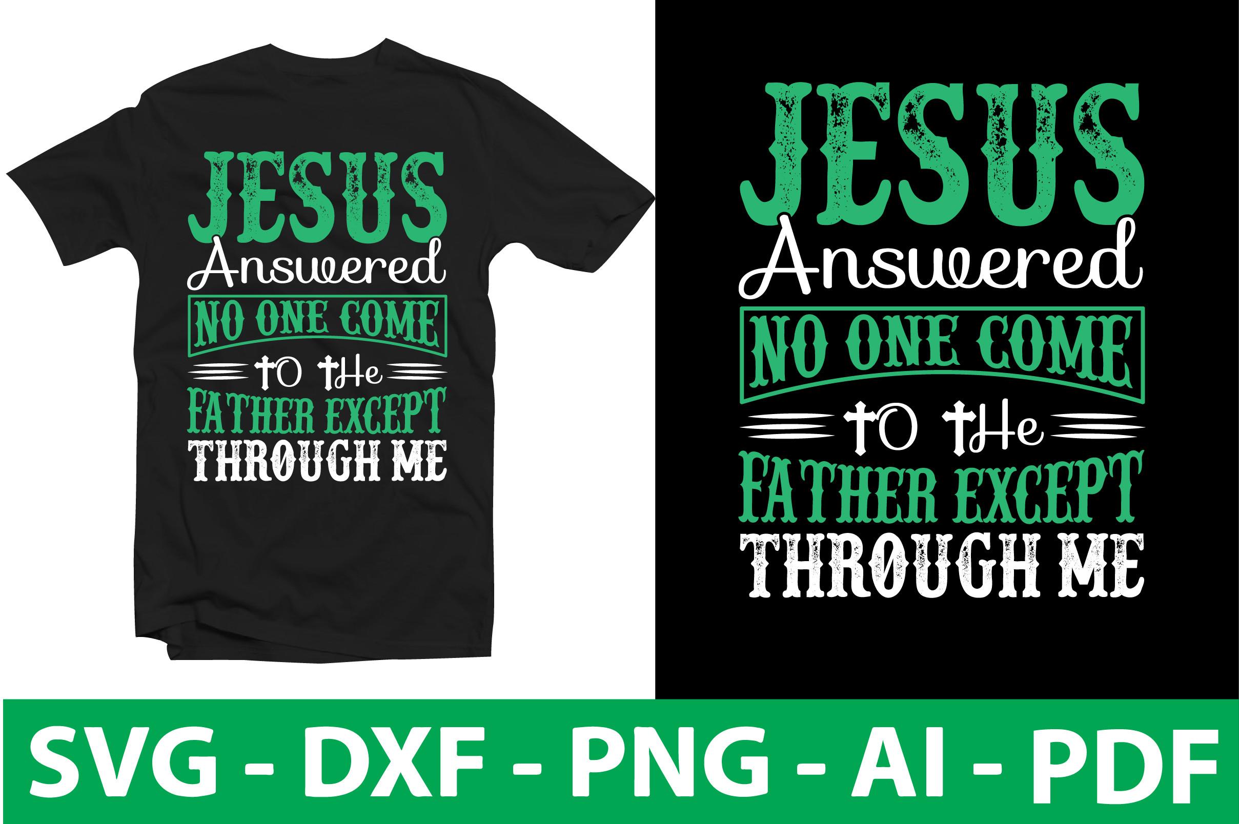 JESUS ANSWERED NO ONE COMES to  the FATH