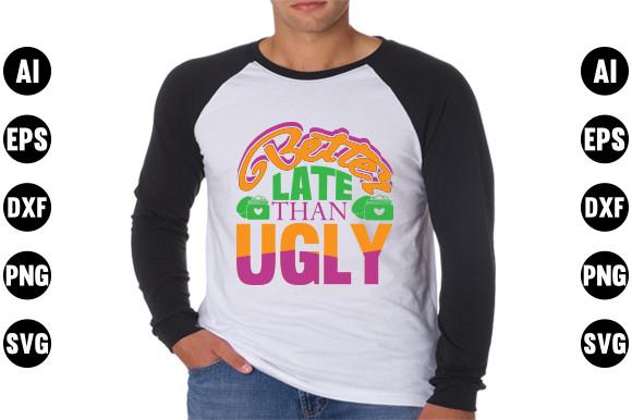 Makeup Quote Design, Better Late Than Ug