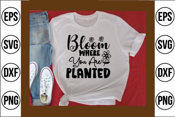 Bloom Where You Are Planted Svg Design